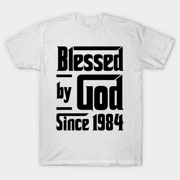 Blessed By God Since 1984 39th Birthday T-Shirt by JeanetteThomas